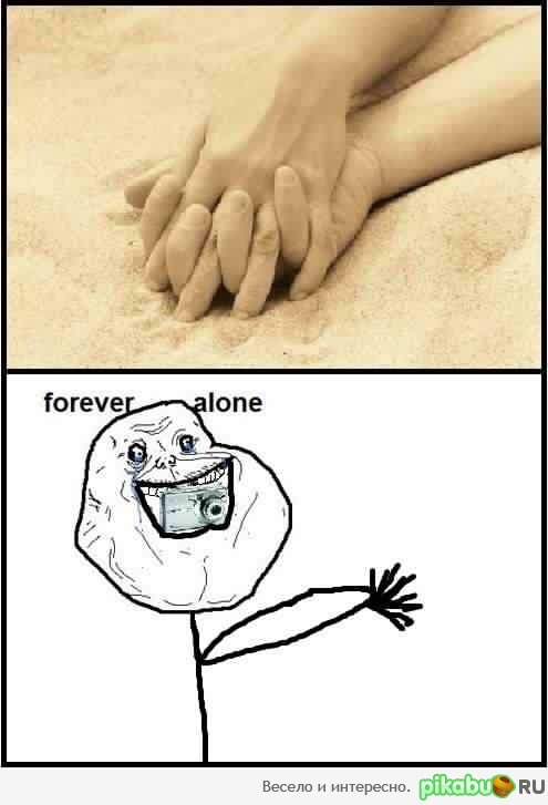   ... Forever alone