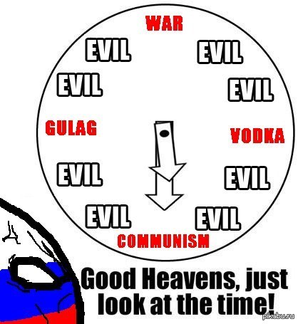 Just look. Good Heavens just look at the time. Communism better. Vodka Evil.