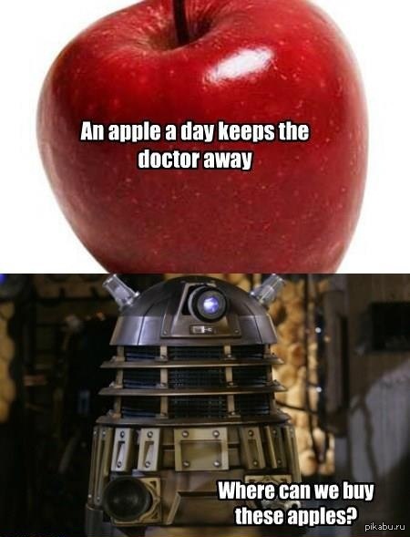 An apple a day keeps the away. An Apple a Day keeps the Doctor away. One Apple a Day keeps Doctors away. Далеки мемы доктор кто. An Apple a Day keeps the Doctor away картинки.