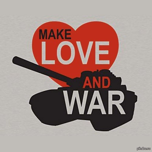 Love make mine. Love + War. Don't War make Love. Make Love make War. Don't make War make Love.