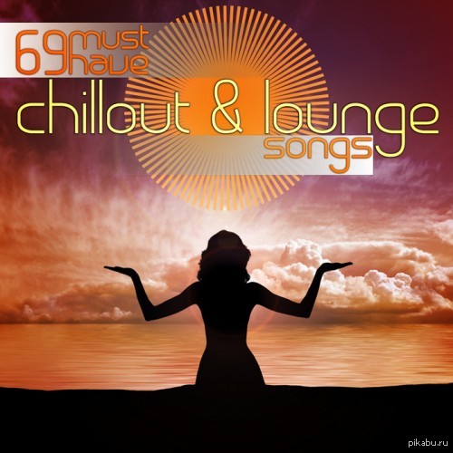 69 Must Have Chillout & Lounge Songs - Fresh compilation for lovers of Downtempo, Lounge, ChillOut - NSFW, Music, Downtempo, Lounge, Chillout
