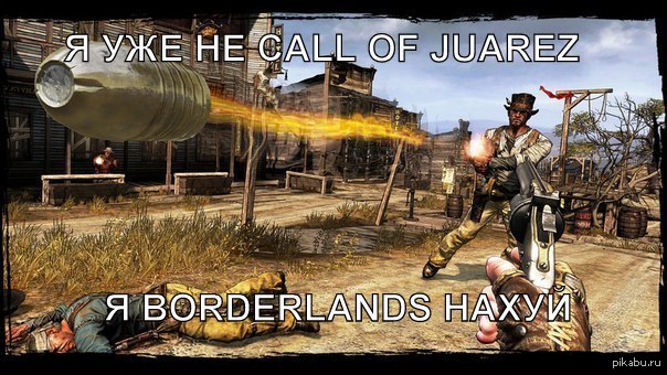  Call of Juarez  ragdoll  ,    borderlands.