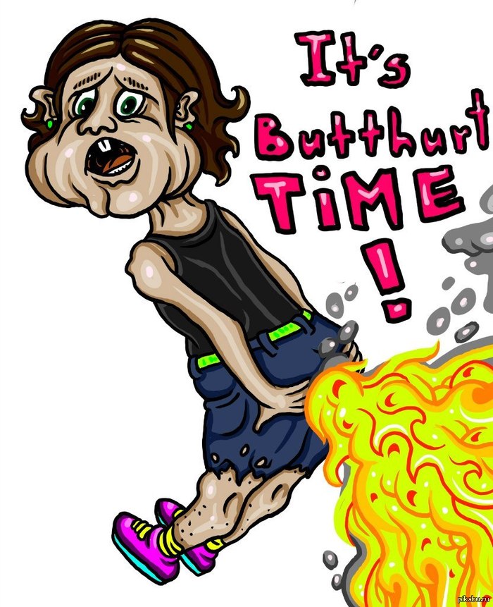 It's Butthurt  time