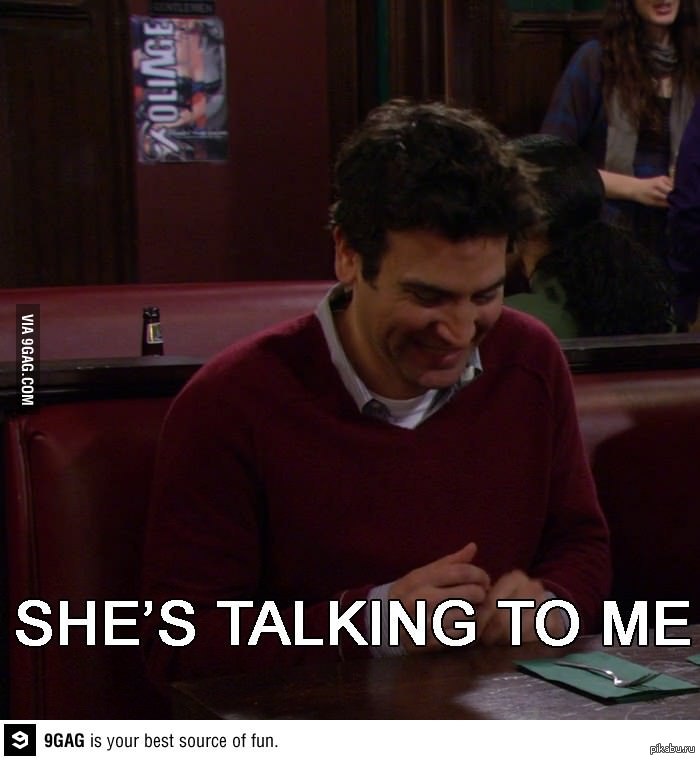 The girl you like is talking to you - 9GAG, Girls, How I Met your mother