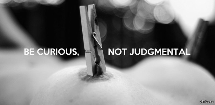 Be curious, not judgmental. - Quotes, Boobs, , NSFW