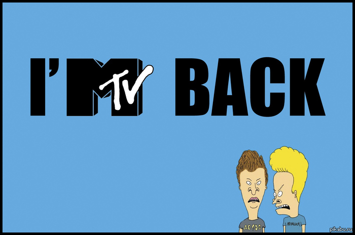 MTV is back! With music and exibite, not with mexico and faggots! - My, MTV, Hero's return, Good news