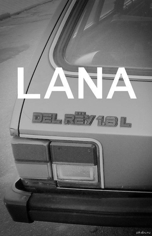 Lana Del Rey ...  Lana Del Ford ...  Lana Belina Del Rey ...  Ford Belina Del Rey !!! 