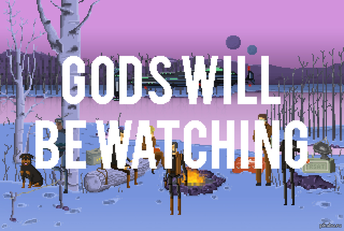  ,      :3            : http://www.deconstructeam.com/games/gods-will-be-watching/      .