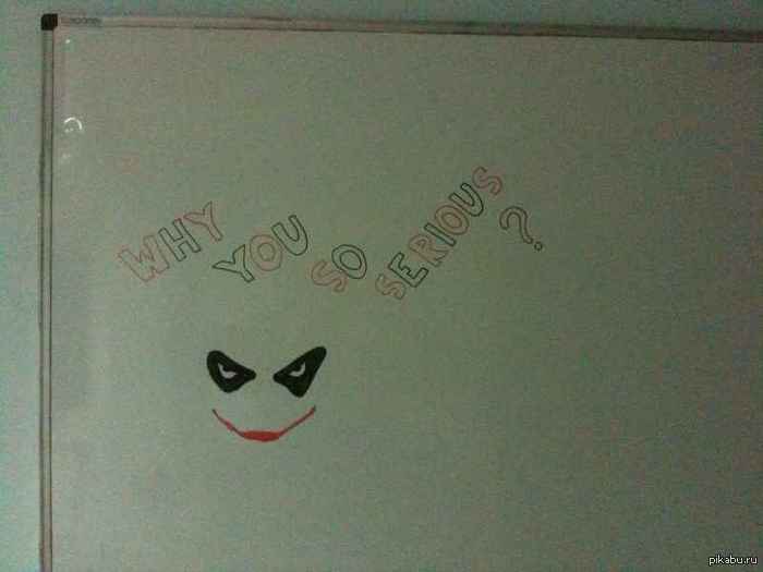 Why you so serious?