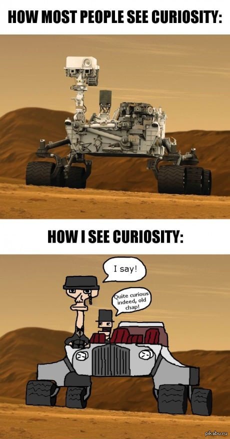    Curiosity. ,    ;)