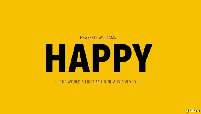 Pharrell Williams - Happy Pharrell          24-  !   ?)  http://24hoursofhappy.com/