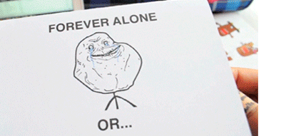 Forever alone ...