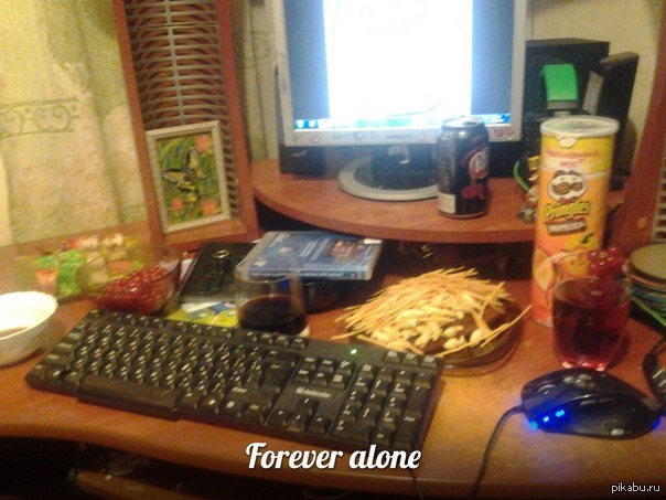 Forever alone,        1.     ,    .     :)