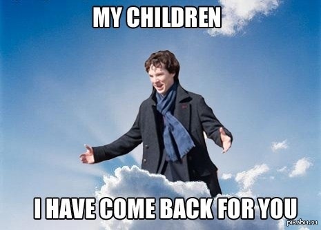 Дети мои, я вернулся к вам