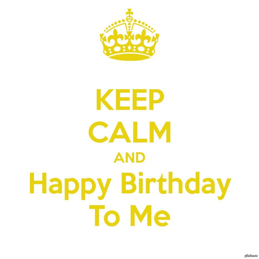 Keep birthday. Keep Calm and Happy Birthday. Keep Calm and Happy Birthday to me. Keep Calm Birthday. Keep Calm Happy.