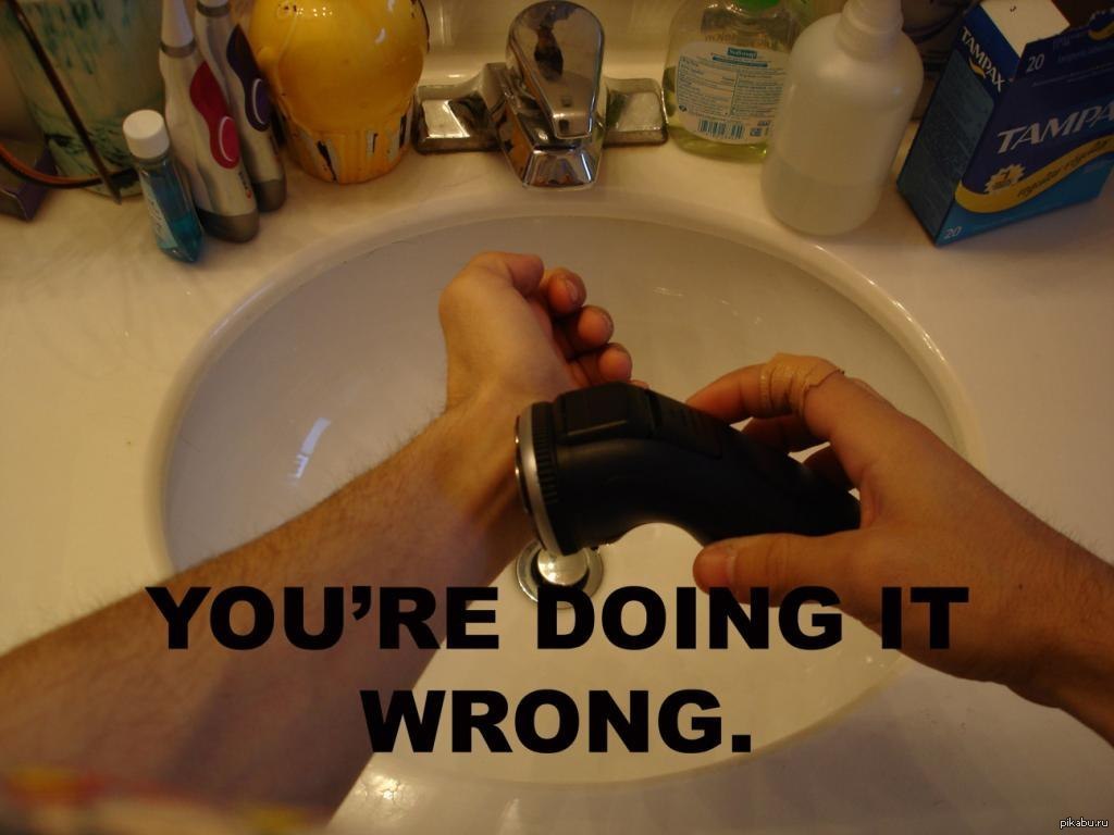 Doing it wrong. You are doing it wrong. You're doing it wrong. No... You're doing it wrong.